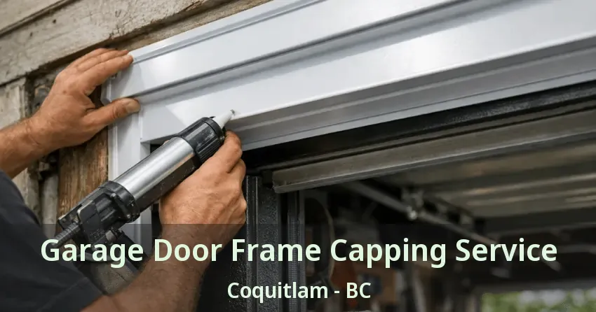 Garage Door Frame Capping Service Coquitlam - BC Garage Door Frame Capping Service Coquitlam - BC