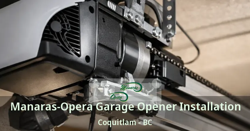 Manaras-Opera Garage Opener Installation Coquitlam - BC Manaras-Opera Garage Opener Installation Coquitlam - BC
